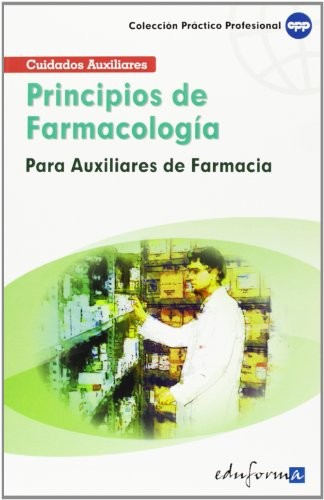 Principios de Farmacología para los Auxiliares de Farmacia. Colección Práctico Profesional
