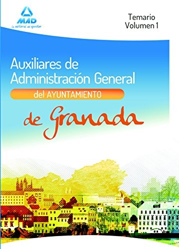 Auxiliares de Administración General del Ayuntamiento de Granada. Temario. Volumen I