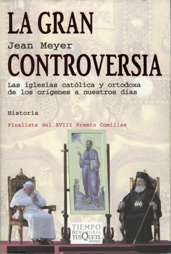 La gran controversia. Las iglesias católica y ortodoxa de los orígenes a nuestros días