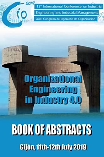 Book of Abstracts “13th International Conference on Industrial Engineering and Industrial Management” and “XXIII Congreso de Ingeniería de Organización ”