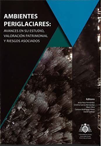 Ambientes periglaciares : avances en su estudio, valoración patrimonial y riesgos asociados