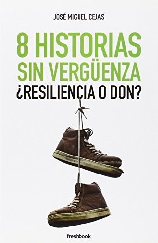 8 Historias sin vergüenza. ¿Resiliencia o don?