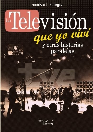 La televisión que yo viví y otras historias paralelas