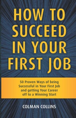 How to Succeed in Your First Job
