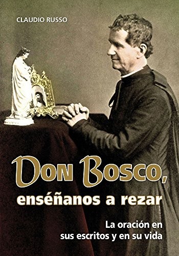 Don Bosco, enséñanos a rezar