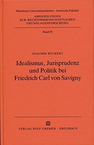 Idealismus, Jurisprudenz und Politik bei Friedrich Carl von Savigny