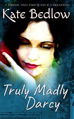 Truly Madly Darcy (a Pride and Prejudice Variation)