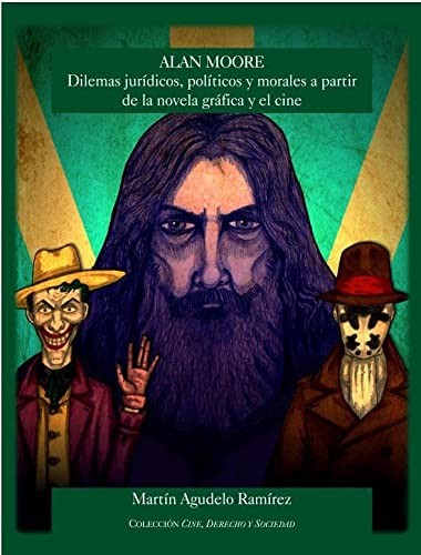 ALAN MOORE. DILEMAS JURÍDICOS, POLÍTICOS Y MORALES A PARTIR DE LA NOVELA GRÁFICA Y EL CINE