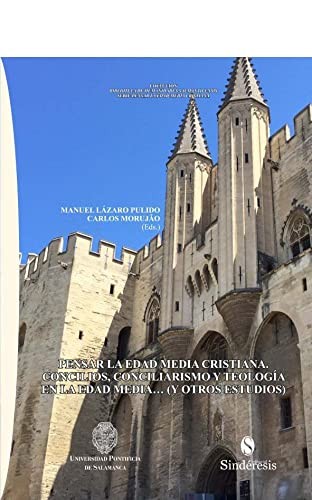PENSAR LA EDAD MEDIA CRISTIANA. CONCILIOS, CONCILIARISMO Y TEOLOGÍA EN LA EDAD MEDIA…