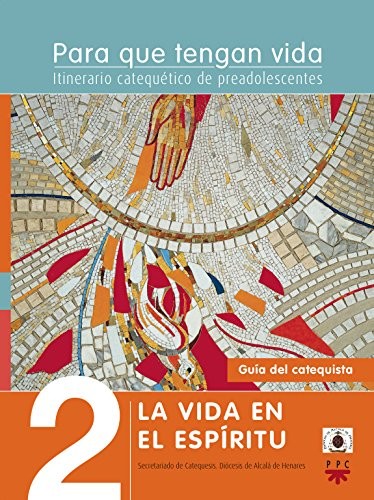 Para que tengan vida 2 : La vida en el Espíritu. Itinerario catequético de preadolescentes. Guía
