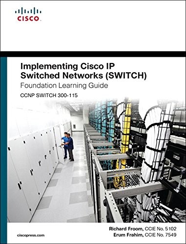 Implementing Cisco IP Switched Networks (SWITCH) Foundation Learning Guide : (ccnp Switch 300-115)