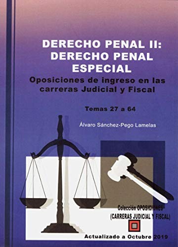 DERECHO PENAL II : DERECHO PENAL ESPECIAL. OPOSICIONES DE INGRESO EN LAS CARRERAS JUDICIAL Y FISCAL.