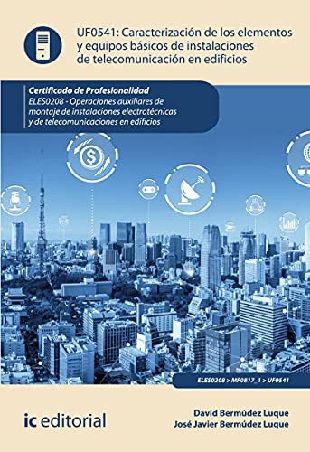 Caracterización de los elementos y equipos básicos de instalaciones de telecomunicación en edificios. ELES0208 - Operaciones auxiliares de montaje de ... y de telecomunicaciones en edificios