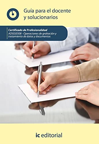 Operaciones de grabación y tratamiento de datos y documentos. ADGG0508 - Guía para el docente y solucionarios