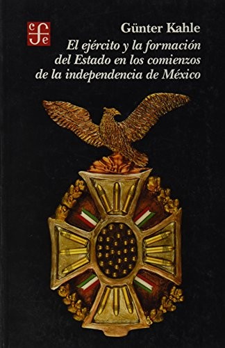 El ejército y la formación del Estado en los comienzos de la independencia de México