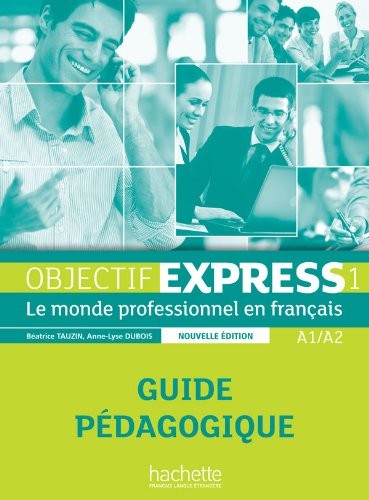 Objectif Express 1 Nouvelle Edition : Guide pédagogique : Objectif Express 1 Nouvelle Edition