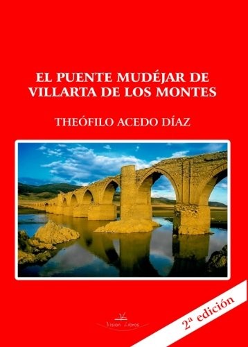 El puente Mudéjar de Villarta de los Montes  2ª edición