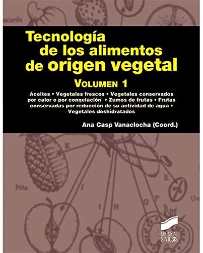 Tecnología de los alimentos de origen vegetal. Volumen I