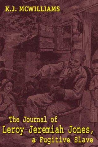 The Journal of Leroy Jeremiah Jones, a Fugitive Slave