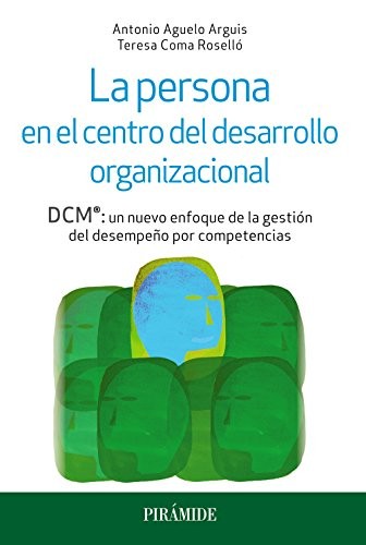 La persona en el centro del desarrollo organizacional : DCM®