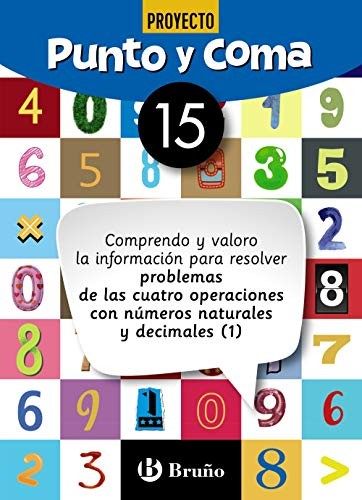 Punto y Coma Matemáticas 15 Comprendo y valoro la información para resolver problemas de las cuatro operaciones con números naturales y decimales