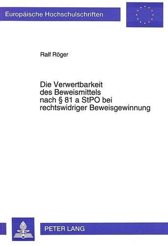 Die Verwertbarkeit des Beweismittels nach [Paragraphen] 81 a StPO bei rechtswidriger Beweisgewinnung