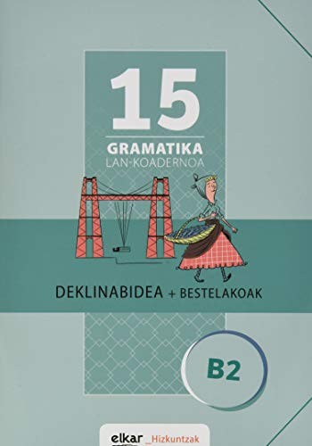 Gramatika Lan-Koadernoa 15 . Deklinabidea + Bestelakoak