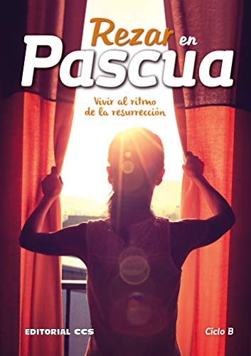 Rezar en Pascua. Ciclo B
