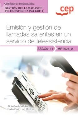 Manual. Emisión y gestión de llamadas salientes en un servicio de teleasistencia . Certificados de profesionalidad. Gestión de llamadas de teleasistencia