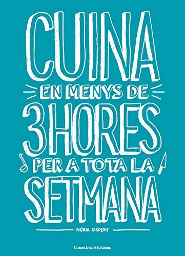 Cuina en menys de 3 hores per a tota la setmana