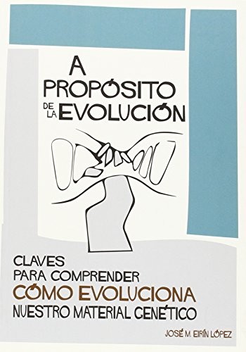 A propósito de la evolución. Claves para comprender cómo evoluciona nuestro material genético