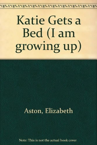 Katie Gets a Bed (I Am Growing Up)