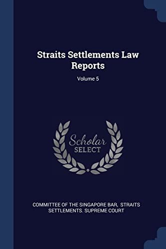 Straits Settlements Law Reports; Volume 5