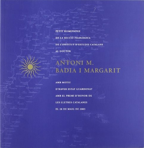 Petit homenatge de la Secció Filològica de l'IEC al doctor Antoni M. Badia i Margarit amb motiu d'haver estat guardonat amb el Premi d'Honor de les ... del 13 de juny de 2003