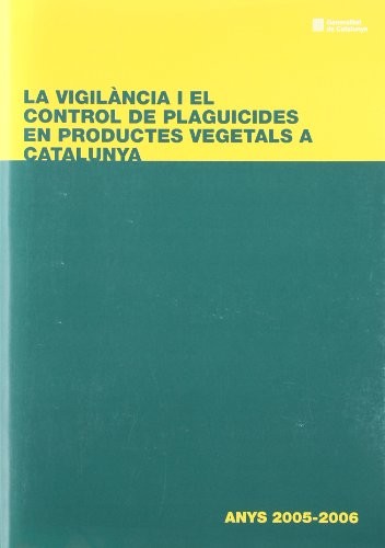 vigilància i el control dels plaguicides en productes vegetals a Catalunya. Any 2005-2006/La