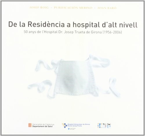 la residència a hospital d'alt nivell. 50 anys de l'Hospital Dr. Josep Trueta de Girona /De