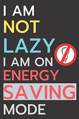 I Am Not Lazy, I'm on Energy Saving Mode