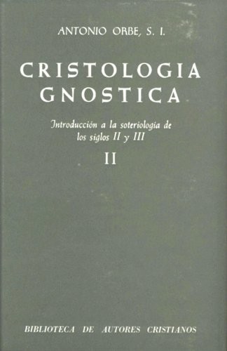 Cristología gnóstica. Introducción a la soteriología de los siglos II y III. Vol. II