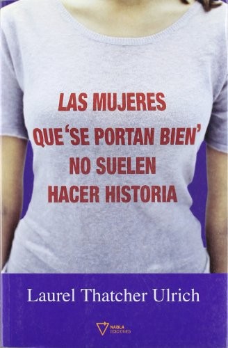 Las mujeres buenas que se portan bien no suelen hacer historia