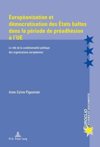 Européanisation et Démocratisation des États Baltes Dans la Période de Préadhésion à l'UE