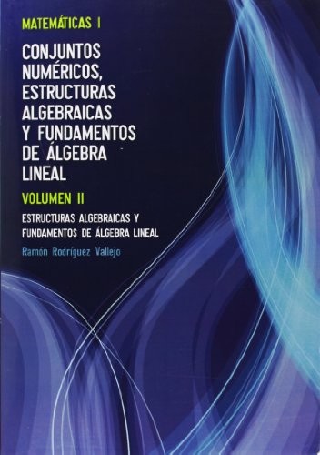 Volumen II. Estructuras Algebraicas y Fundamentos de Álgebra Lineal
