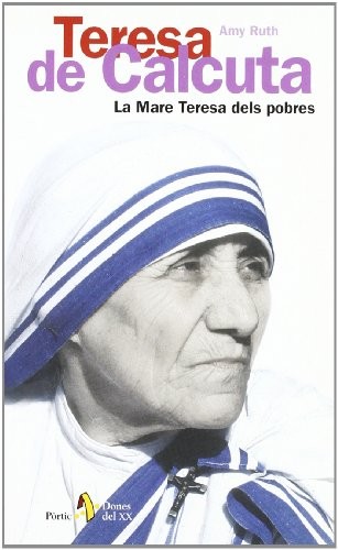 Teresa de Calcuta. La Mare Teresa dels pobres