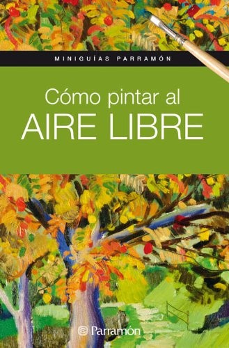 Miniguías Parramón Cómo pintar al aire libre