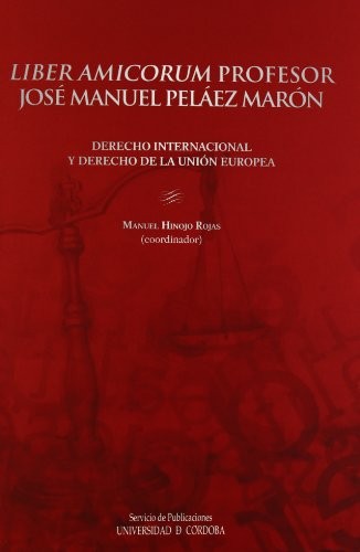 Liber amicorum. Profesor José Manuel Pelaez Maron. Derecho Internacional y Derecho de la Union Europea