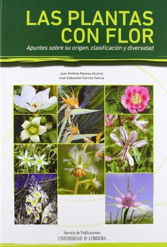Las plantas con flor. Apuntes sobre su origen, clasificación y diversidad
