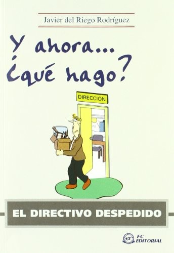EL DIRECTIVO DESPEDIDO. Y ahora ¿Qué hago?