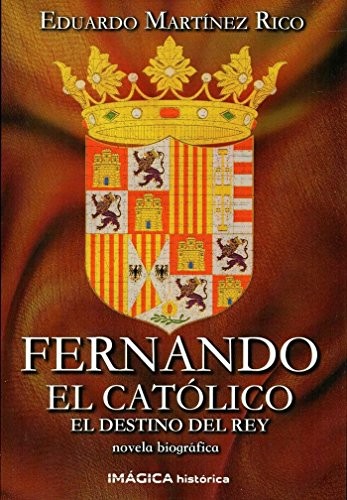 Fernando el Católico. El destino del rey