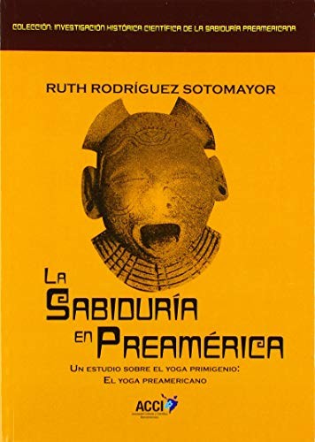 La sabiduría en Preamérica. : Un estudio sobre el yoga primigenio