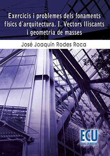 Exercicis i problemes dels fonaments físics d'arquitectura i vectors lliscants i geometria de masses