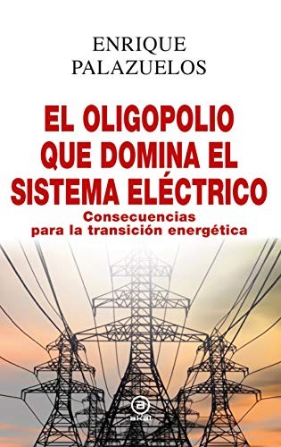 El oligopolio que domina el sistema eléctrico